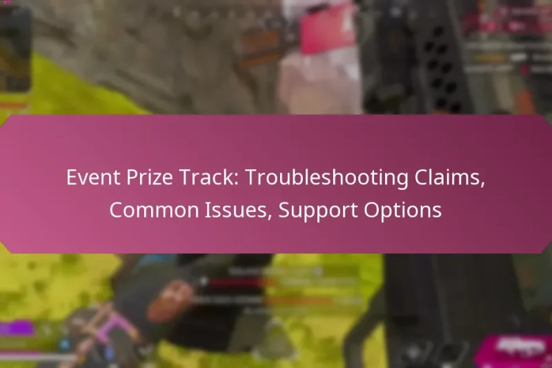 Event Prize Track: Troubleshooting Claims, Common Issues, Support Options